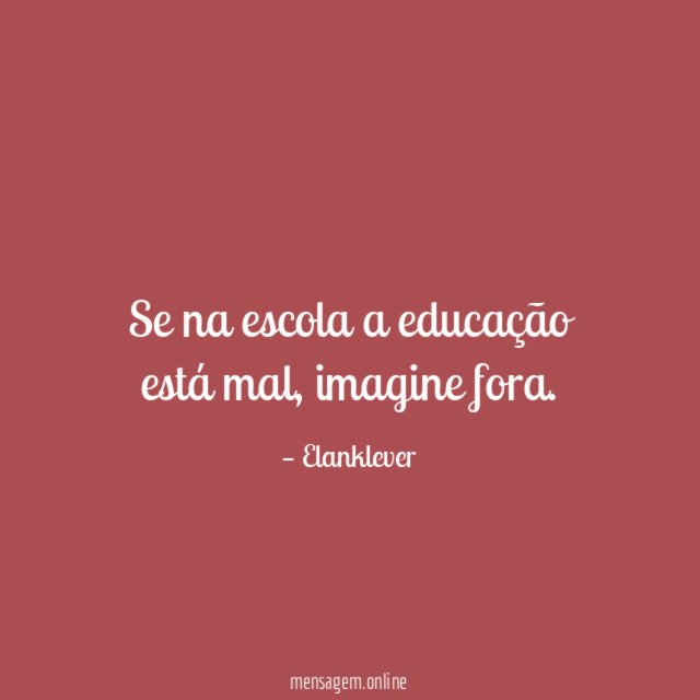 Se na escola a educação está mal