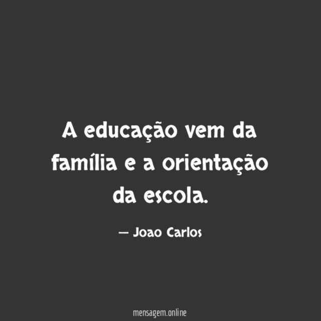 A educação vem da família e a orientação