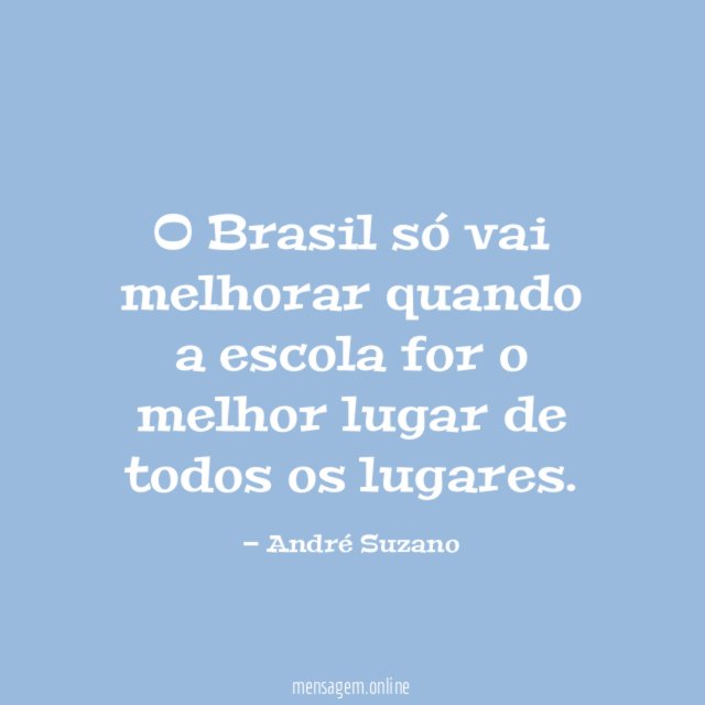 O Brasil só vai melhorar quando a escola