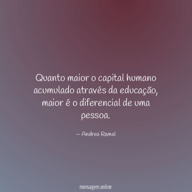 Quanto maior o capital humano acumulado através da educação