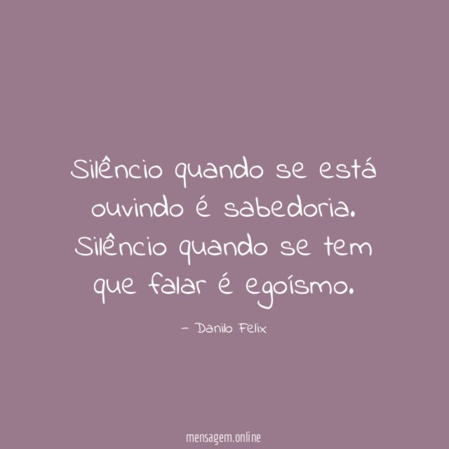 Silêncio quando se está ouvindo é sabedoria