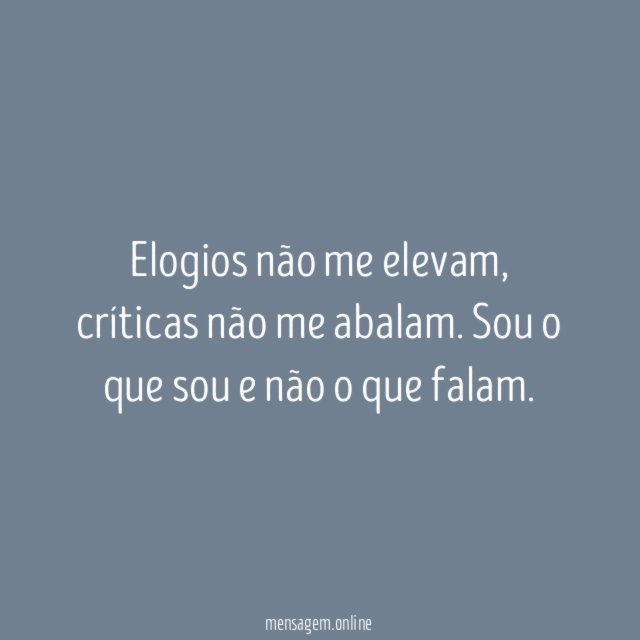Elogios não me elevam