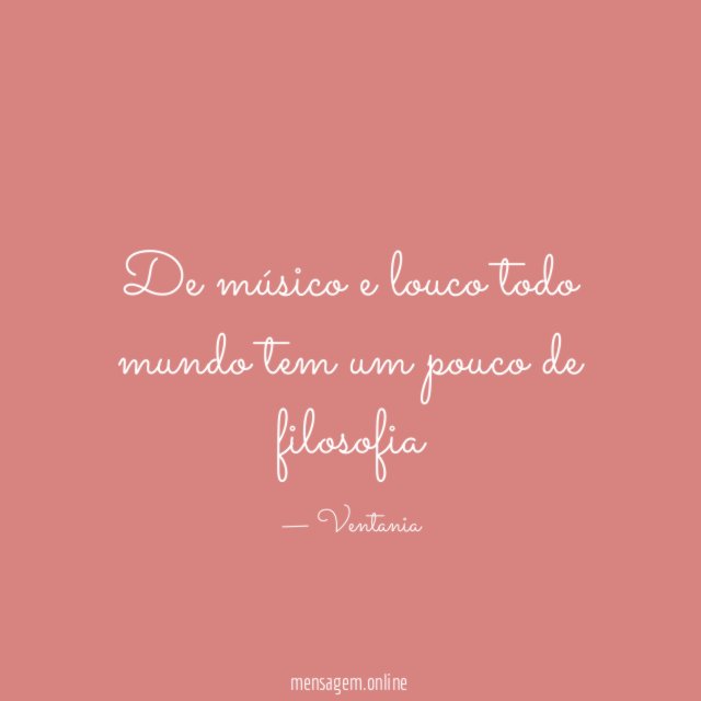 De músico e louco todo mundo tem um pouco de filosofia