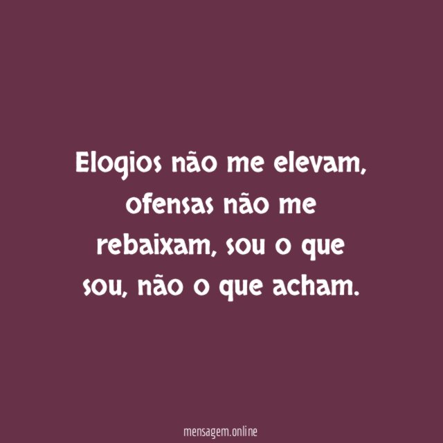 Elogios não me elevam