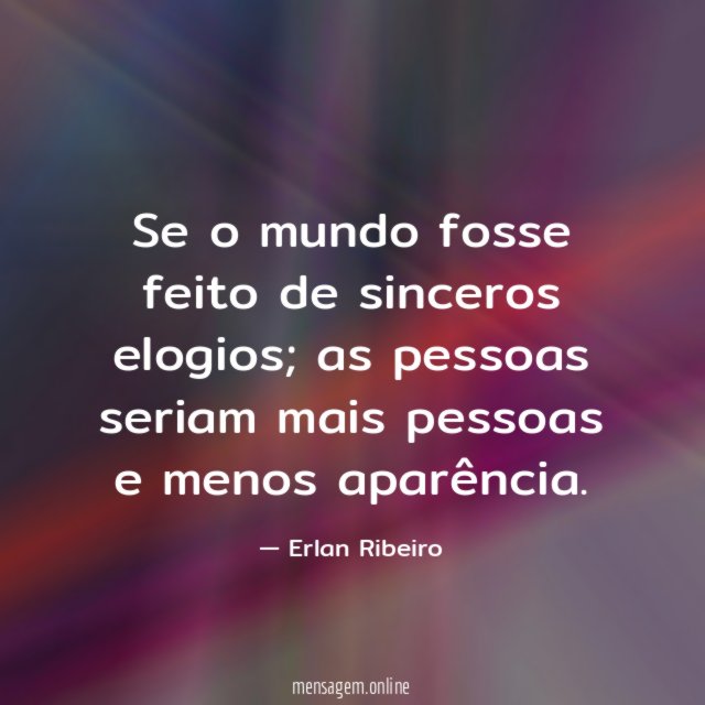 Se o mundo fosse feito de sinceros elogios