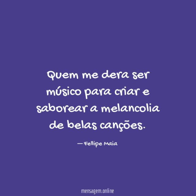 Quem me dera ser músico para criar