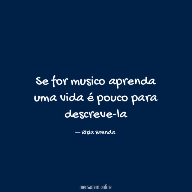 Se for musico aprenda uma vida é pouco para descreve-la
