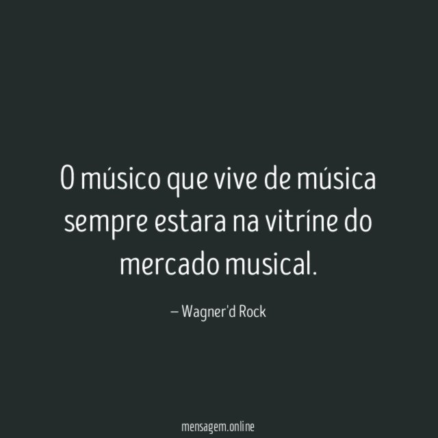 O músico que vive de música sempre estara