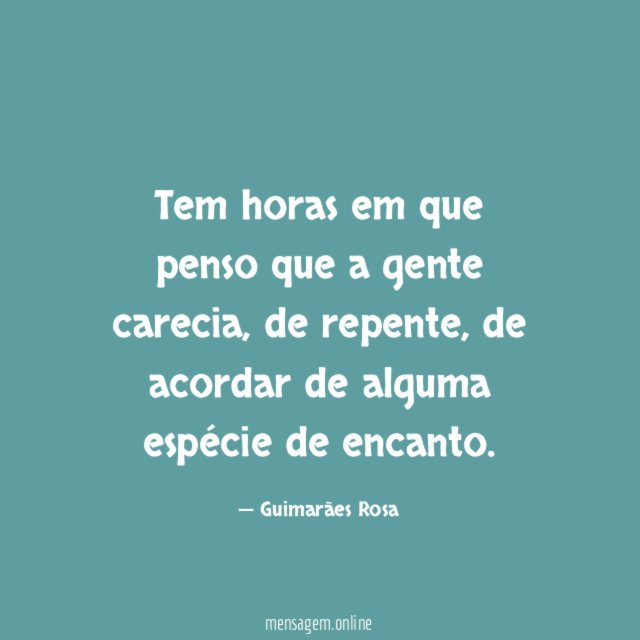 Tem horas em que penso que a gente carecia