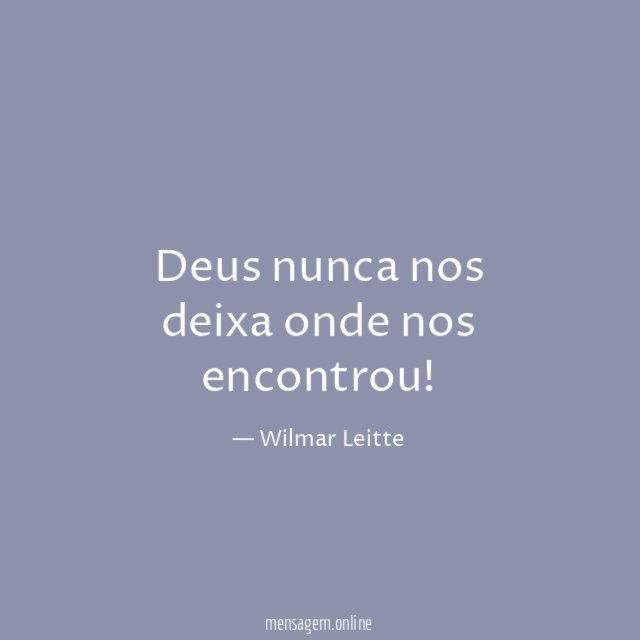 Deus nunca nos deixa onde nos encontrou