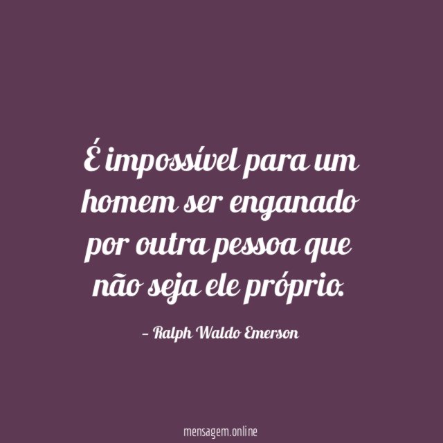 É impossível para um homem ser enganado por