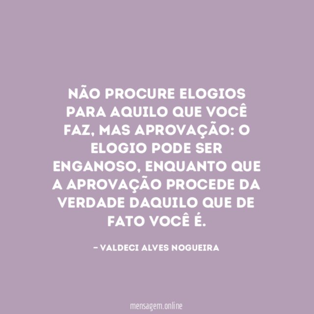 Não procure elogios para aquilo que você faz