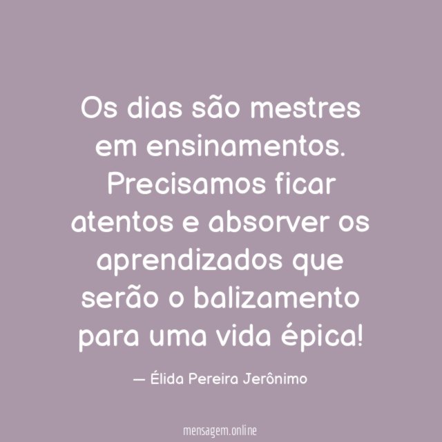 Os dias são mestres em ensinamentos