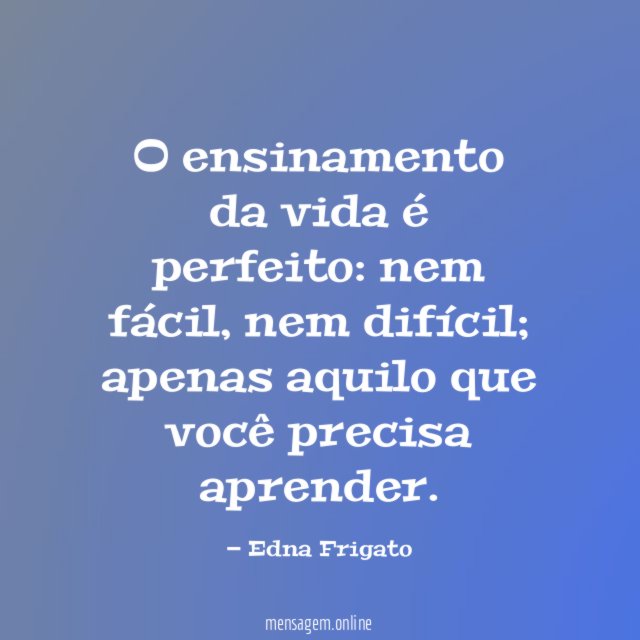 O ensinamento da vida é perfeito