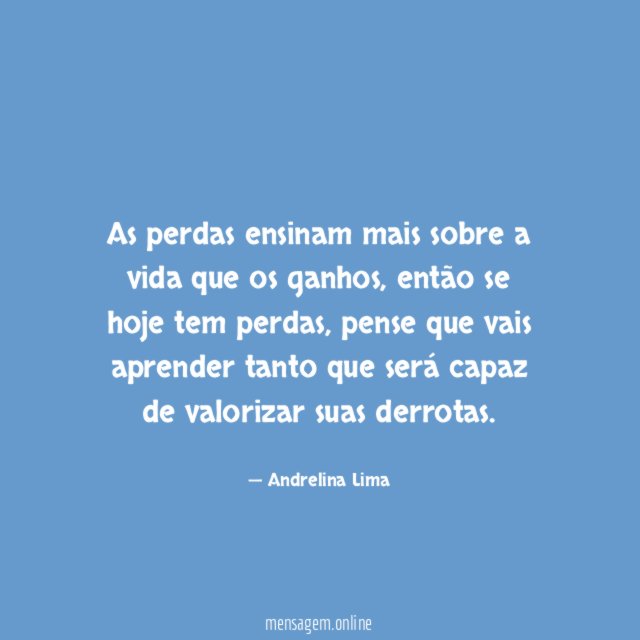 As perdas ensinam mais sobre a vida que os ganhos