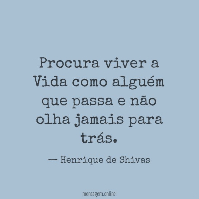 Procura viver a Vida como alguém que passa