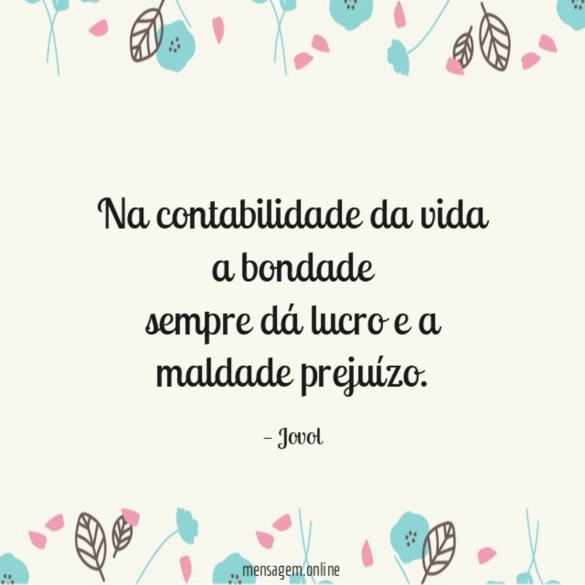 Na contabilidade da vida a bondade sempre dá lucro