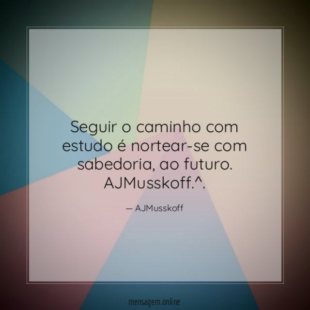 Seguir o caminho com estudo é nortear-se com sabedoria