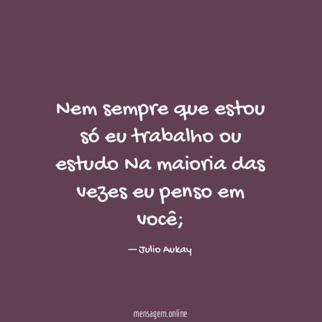 Nem sempre que estou só eu trabalho ou