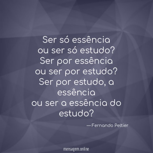 Ser só essência
ou ser só estudo?