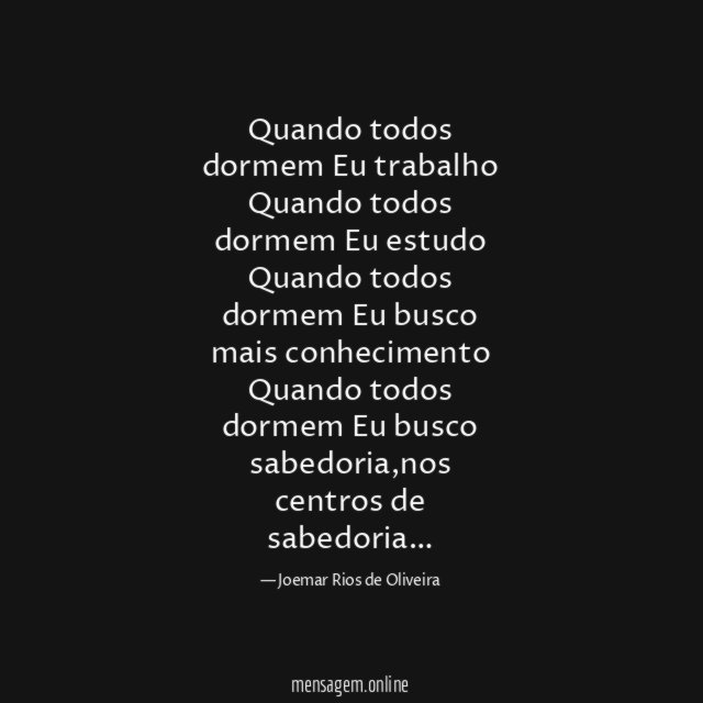 Quando todos dormem Eu trabalho Quando todos dormem Eu estudo Quando todos