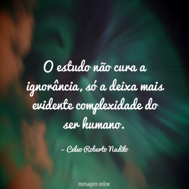 O estudo não cura a ignorância