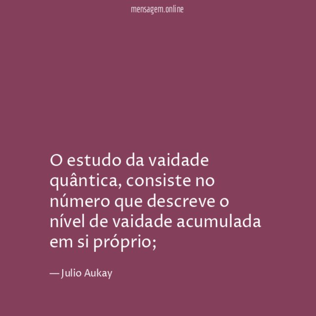 O estudo da vaidade quântica