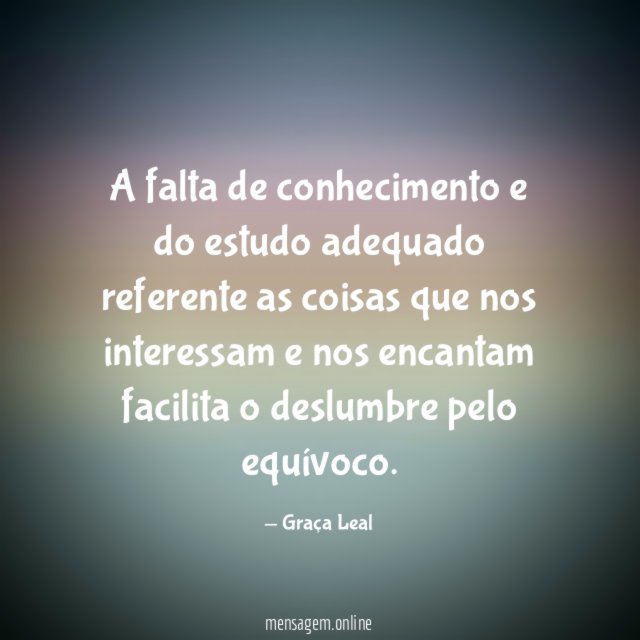 A falta de conhecimento e do estudo adequado