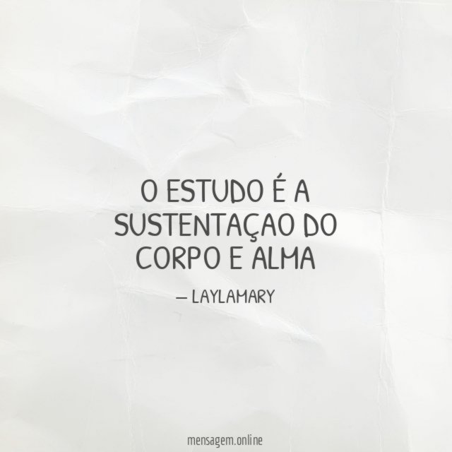O ESTUDO É A SUSTENTAÇAO DO CORPO E ALMA "