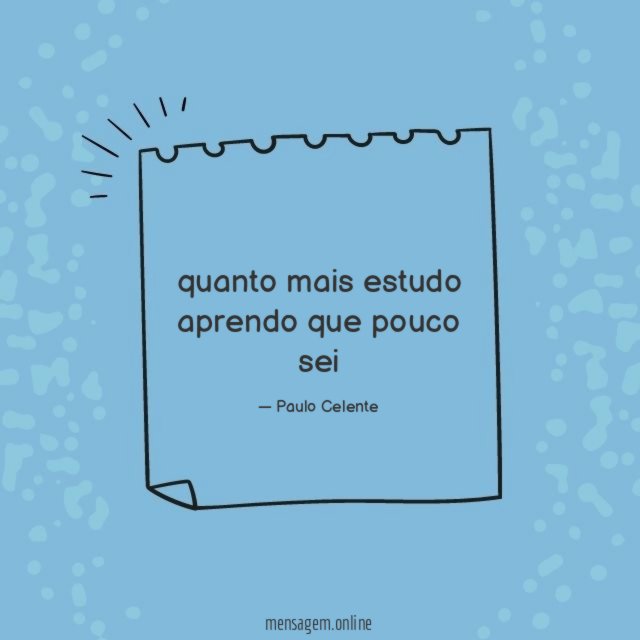 quanto mais estudo aprendo que pouco sei
