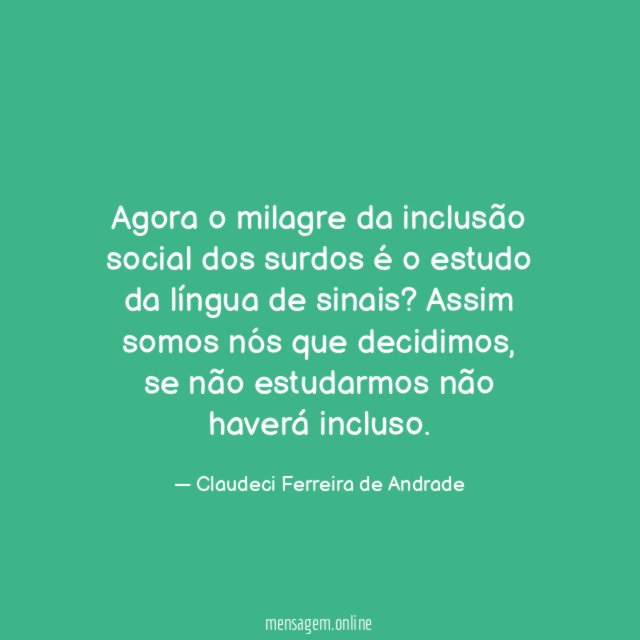 Agora o milagre da inclusão social dos surdos
