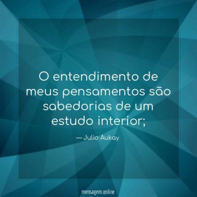 O entendimento de meus pensamentos são sabedorias de um estudo interior