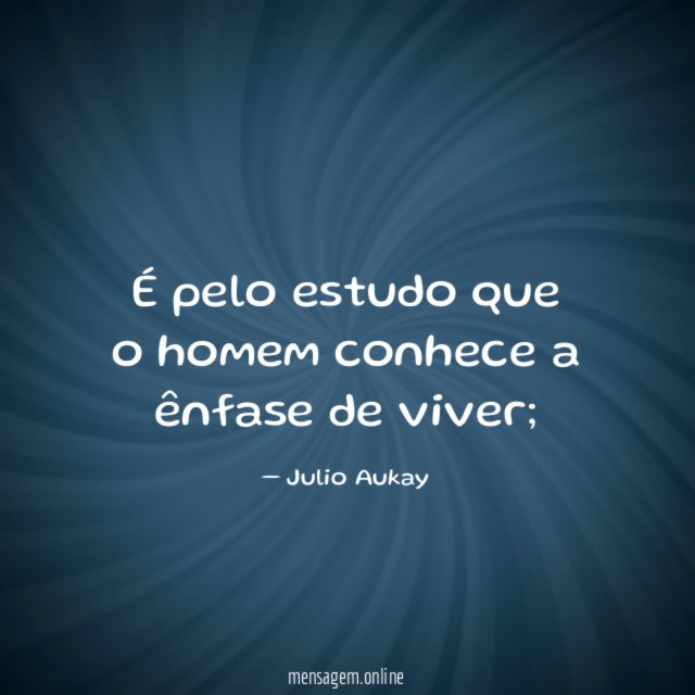 É pelo estudo que o homem conhece a ênfase de viver