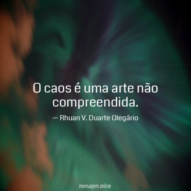 O caos é uma arte não compreendida