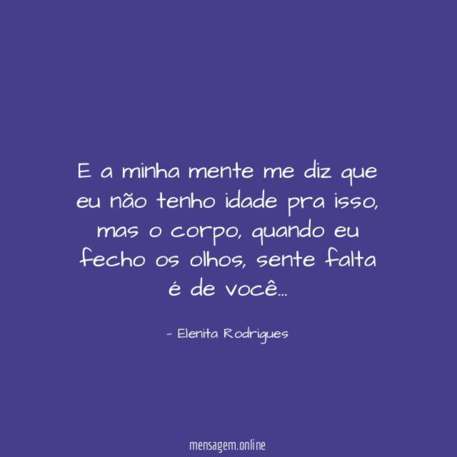 E a minha mente me diz que eu