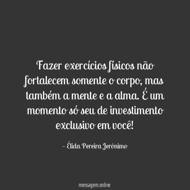 Fazer exercícios físicos não fortalecem somente o corpo