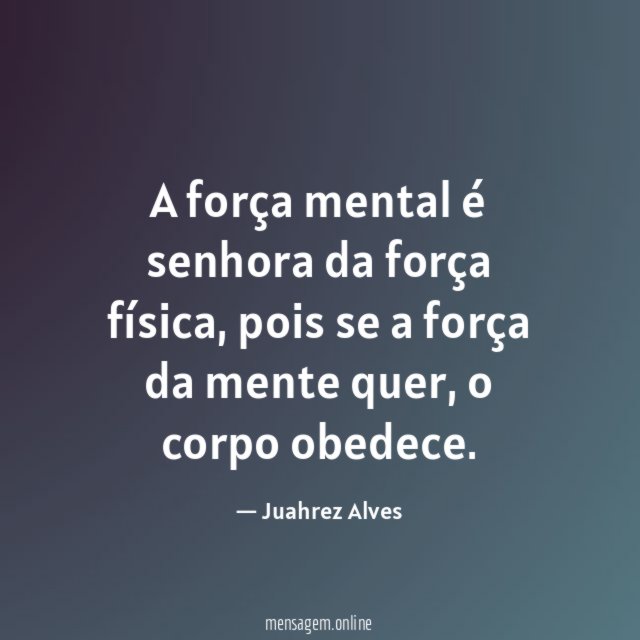A força mental é senhora da força física