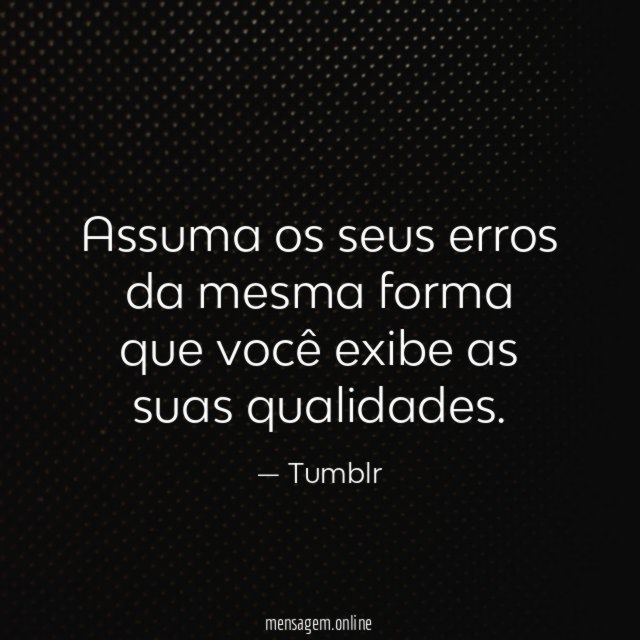 Assuma os seus erros da mesma forma que