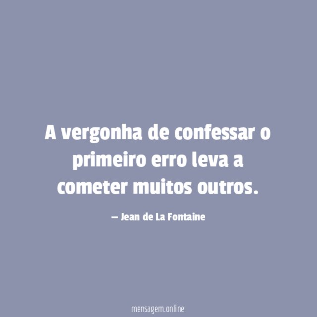A vergonha de confessar o primeiro erro leva a cometer muitos outros
