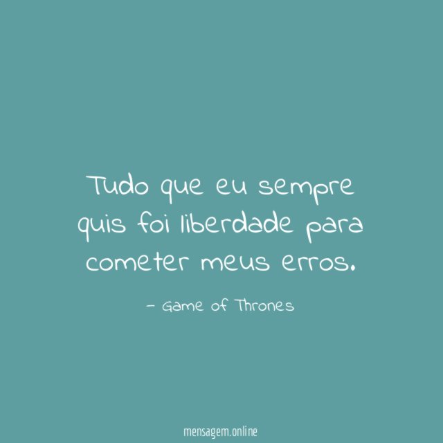 Tudo que eu sempre quis foi liberdade para cometer meus erros