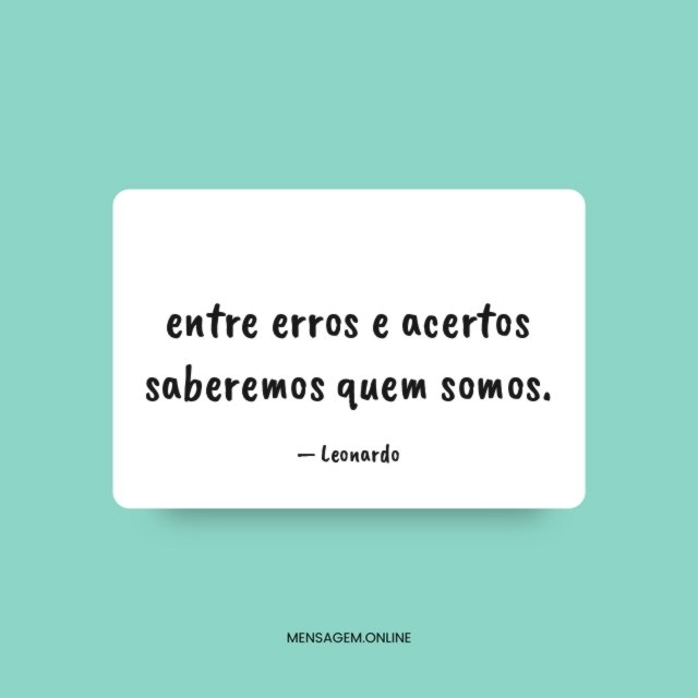 entre erros e acertos saberemos quem somos