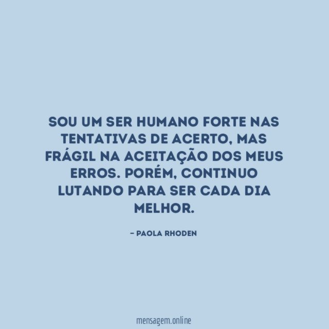 Sou um ser humano forte nas tentativas de acerto