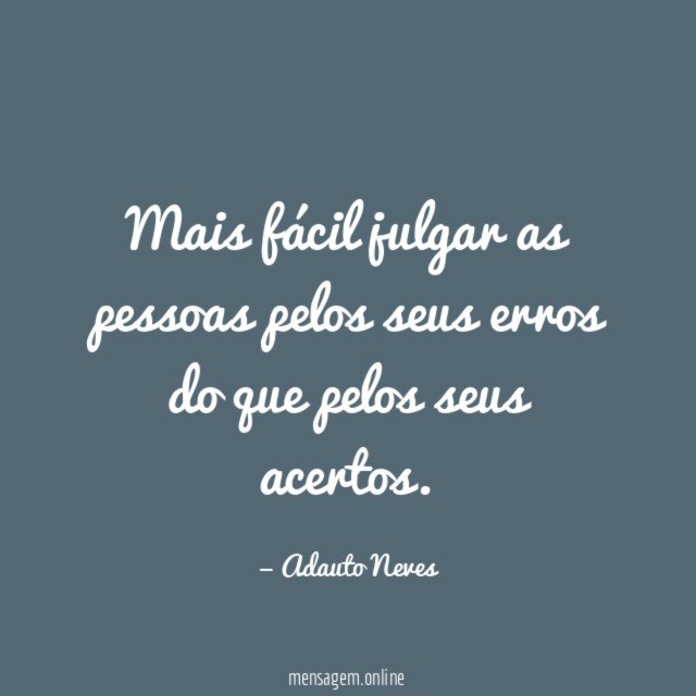 Mais fácil julgar as pessoas pelos seus erros