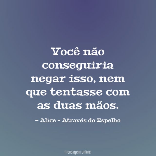 Você não conseguiria negar isso