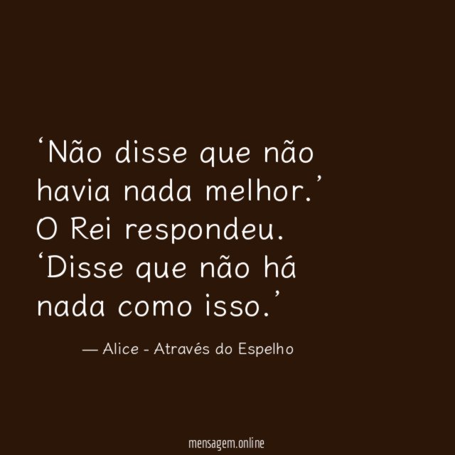 ‘Não disse que não havia nada melhor