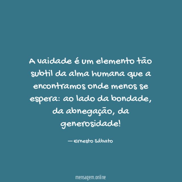 A vaidade é um elemento tão subtil da