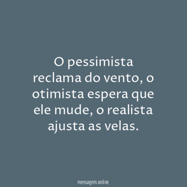 O pessimista reclama do vento