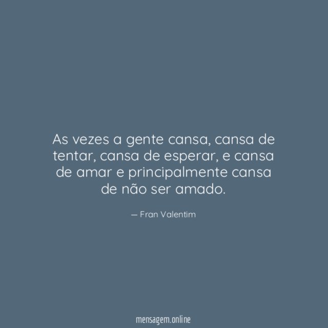 As vezes a gente cansa