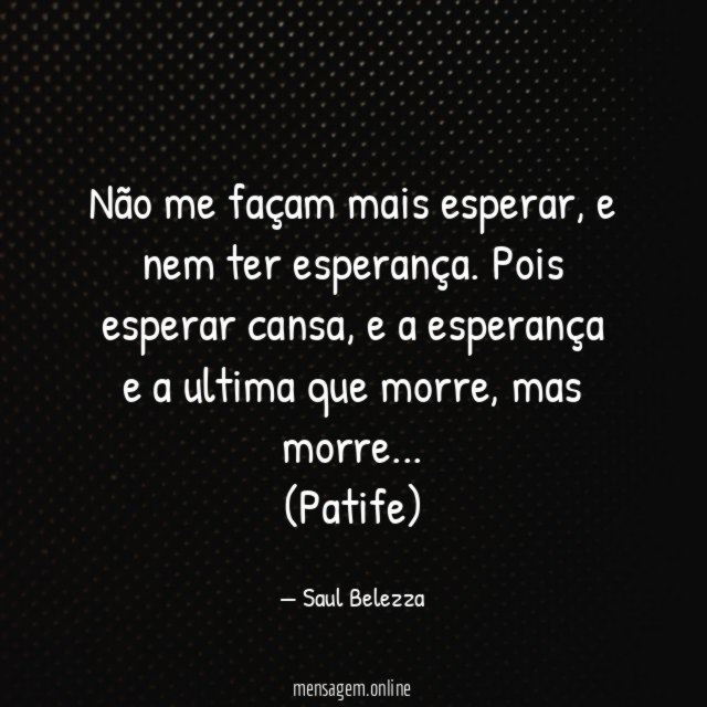 Não me façam mais esperar