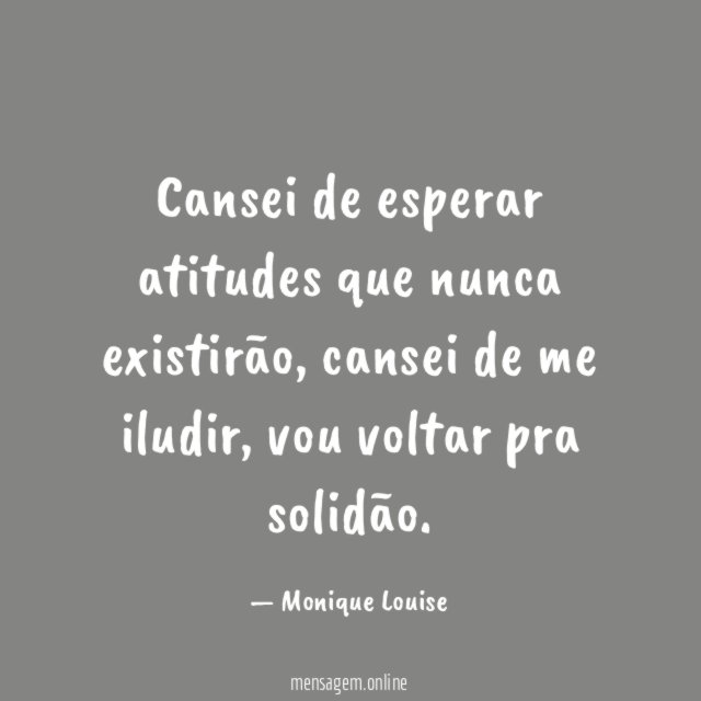 Cansei de esperar atitudes que nunca existirão